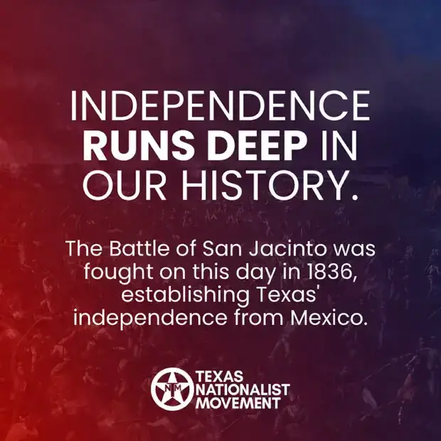 Texas Nationalist Movement graphic reading 'Independence Runs Deep in Our History' about the Battle of San Jacinto in 1836.