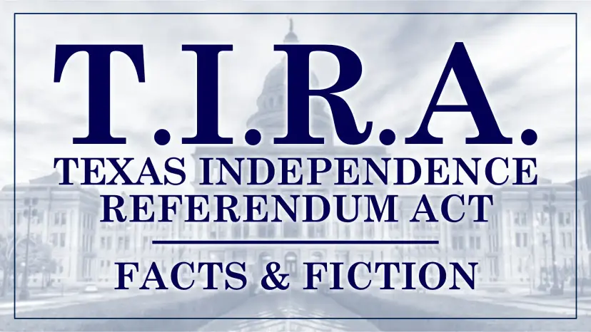 Graphic reading 'T.I.R.A. Texas Independence Referendum Act: Facts and Fiction' over a faded Capitol