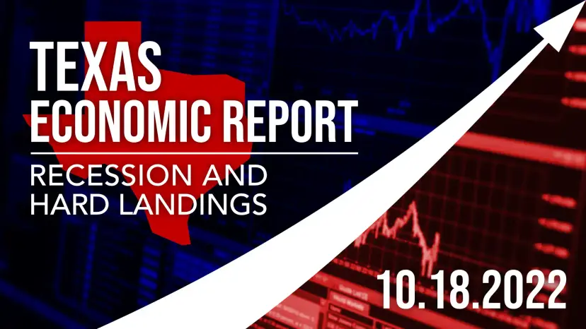 Graphic reading 'Texas Economic Report: Recession and Hard Landings, 10.18.2022' over a red stock chart.