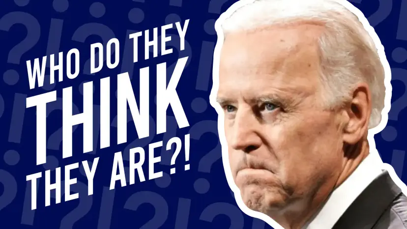 Joe Biden scowling beside bold text reading 'Who do they think they are?!'