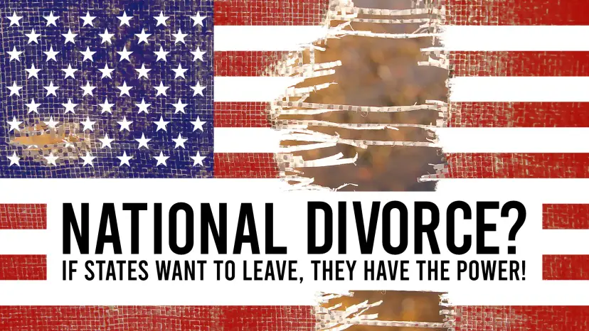 Torn American flag graphic reading 'National Divorce? If states want to leave, they have the power!'