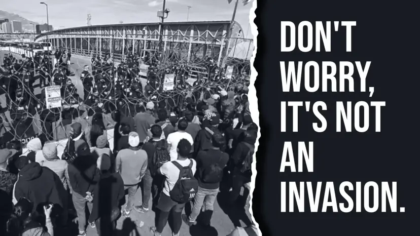 Crowd of migrants at the border in black and white beside text reading 'Don't worry, it's not an invasion'