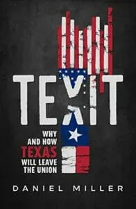 Book cover of 'TEXIT: Why and How Texas Will Leave the Union' by Daniel Miller.