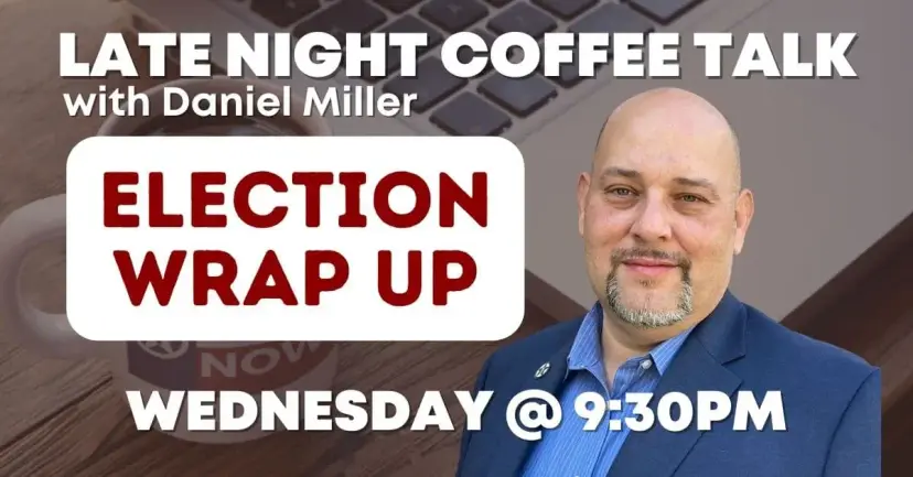 Graphic for Late Night Coffee Talk with Daniel Miller, 'Election Wrap Up,' Wednesday at 9:30 PM.