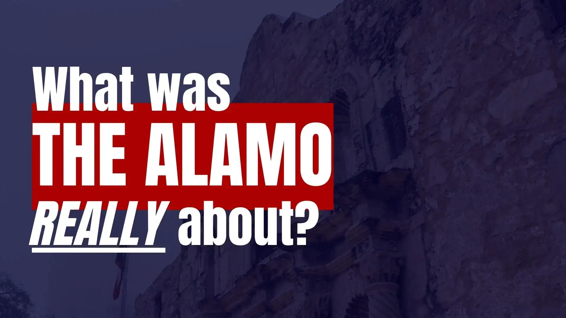 Text asking 'What was the Alamo really about?' over a dim image of the Alamo's stone facade.