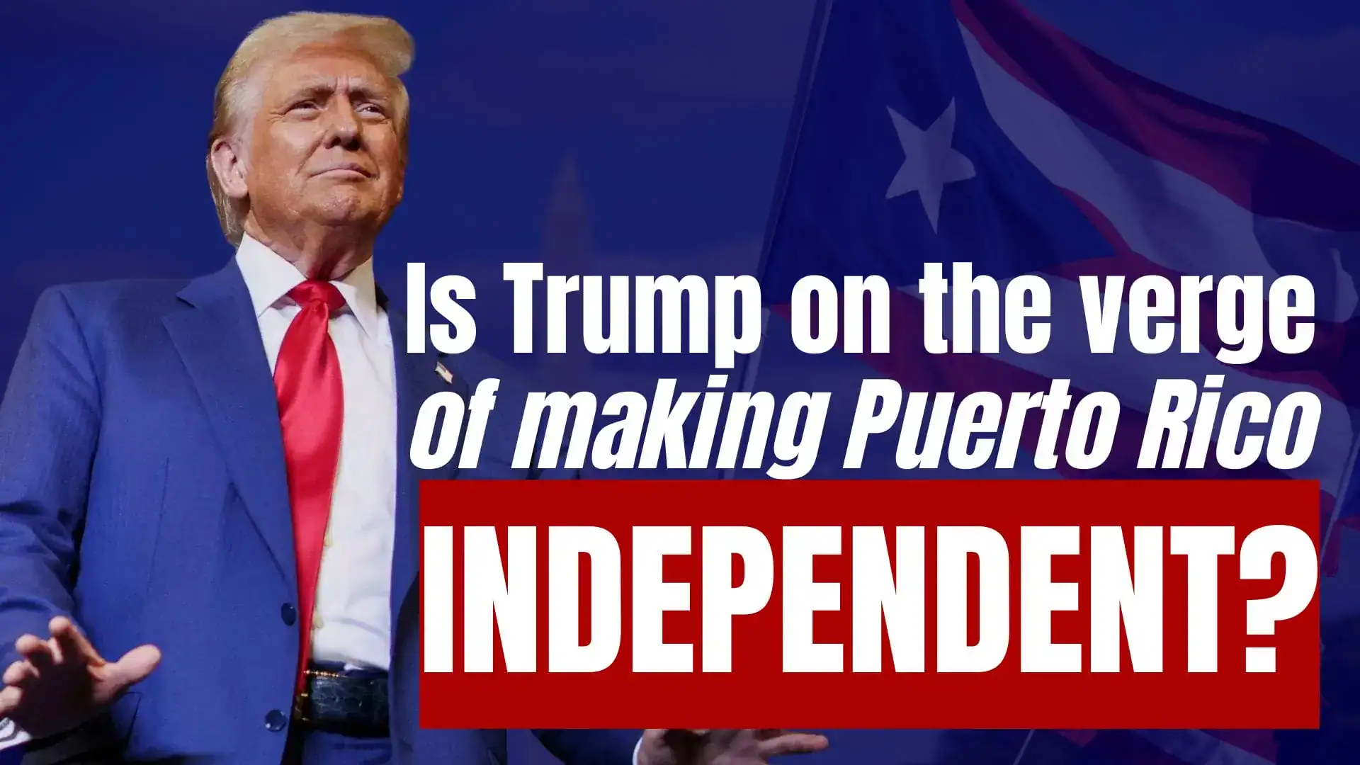 Donald Trump beside the words 'Is Trump on the verge of making Puerto Rico independent?' with a Puerto Rico flag.