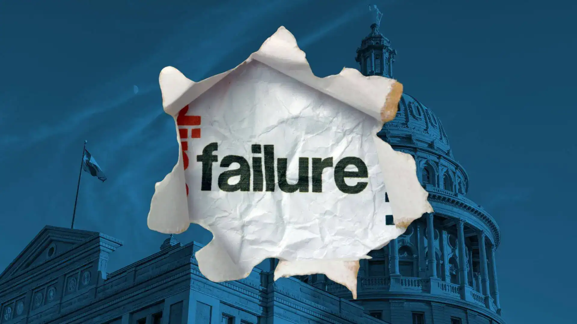 The word 'failure' on torn paper over a blue-tinted image of the Texas Capitol.