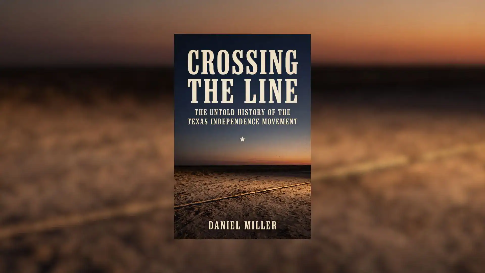 The cover of Crossing the Line: The Untold History of the Texas Independence Movement by Daniel Miller.